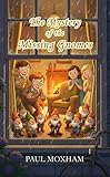 The Mystery of the Missing Gnomes (The Mystery Series Short Story Book 2)