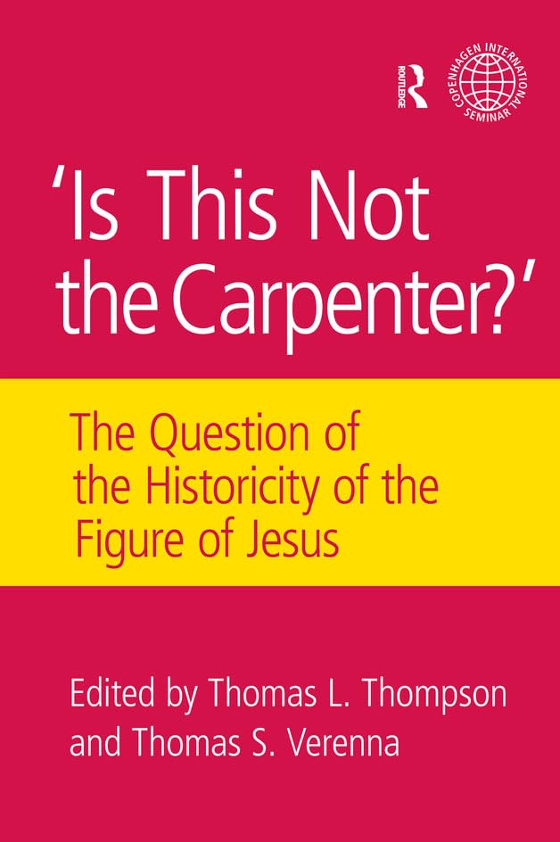 Is This Not The Carpenter?: The Question of the Historicity of the Figure of Jesus (Copenhagen International Seminar)      1st Edition, Kindle Edition
