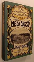 The New West - Being the Official Reports to Parliament of the Activities of the Royal North-West Mounted Police Force from 1888 - 1889 B000ID6A30 Book Cover