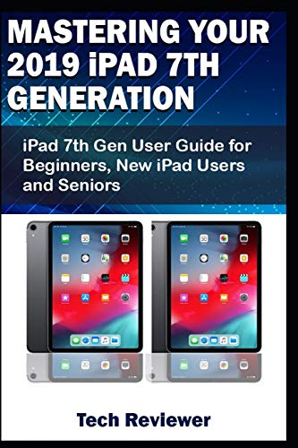 Mastering Your 2019 iPad 7th Generation: iPad 7th Gen User
