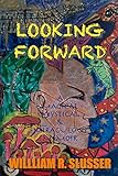 Looking Forward: A Magical Mysterious & Miraculous Memoir