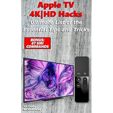 Apple TV 4K|HD Hacks - Ultimate List of the Essential Tips and Tricks (Bonus: 87 Siri Commands) (English Edition)