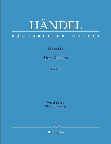 Messiah (Der Messias) HWV 56 -Oratorium in drei Teilen-. Klavierauszug vokal, Urtextausgabe. BÄRENREITER URTEXT: Oratorium in drei Teilen. Urtext d. Hallischen Händel-Ausgabe