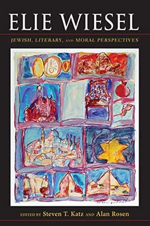 Elie Wiesel: Jewish, Literary, and Moral Perspectives First Edition book cover