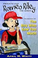Private Eye, Romeo Riley (Book # 1 The Boy Who Saw Too Much) 0983295107 Book Cover