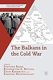 The Balkans in the Cold War (Security, Conflict and Cooperation in the Contemporary World)