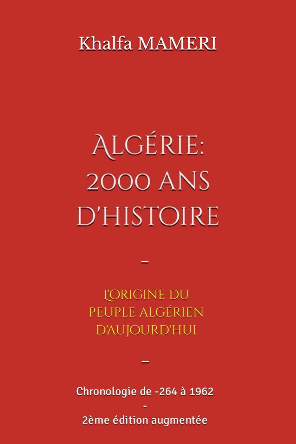 Algérie - 2000 ans d'histoire: Origine du peuple algérien - Chronologie de -264 à 1962 - 2ème édition augmentée