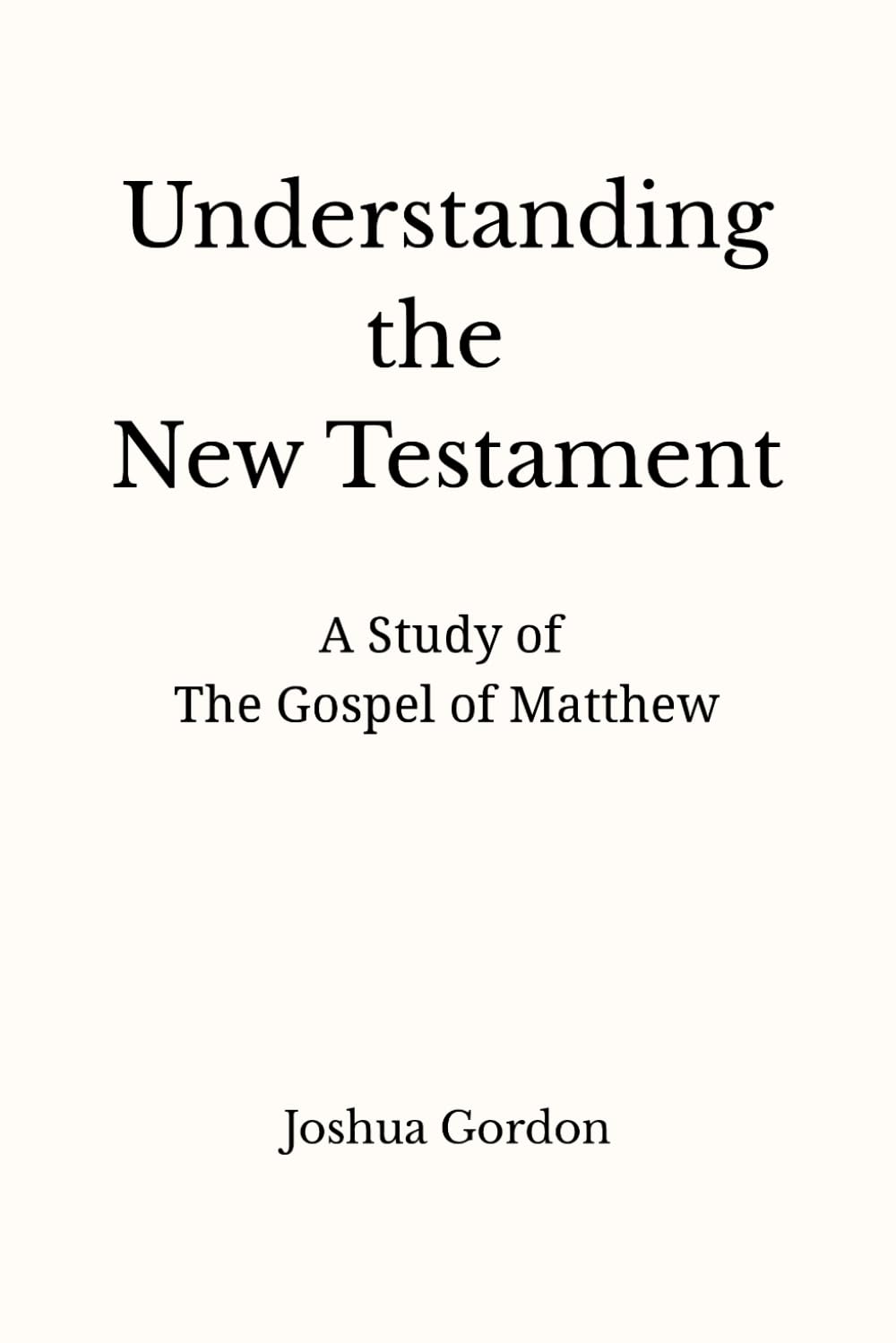 Understanding the New Testament: A Study of the Gospel of Matthew