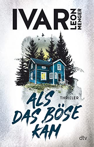 Als Das Böse Kam: Thriller | 'Ivar Leon Menger Hat Ein Selten Schönes Stück Spannung Geschrieben. Gedankenvoll Und Elegant Und Wunderbar Eigen.' Melan