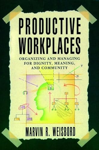 Productive Workplaces: Organizing and Managing for Dignity, Meaning, and Community