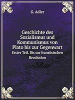 Geschichte des Sozialismus und Kommunismus von Plato bis zur Gegenwart Erster Teil. Bis sur fransösischen Revolution 5519129223 Book Cover