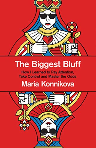 The Biggest Bluff: How I Learned to Pay Attention, Master Myself, and Win Livre eBook France