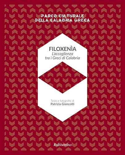Filoxenia. L'accoglienza Dei Greci Di Calabria. Parco Naturale Della Calabria Greca. Ediz. Illustrata