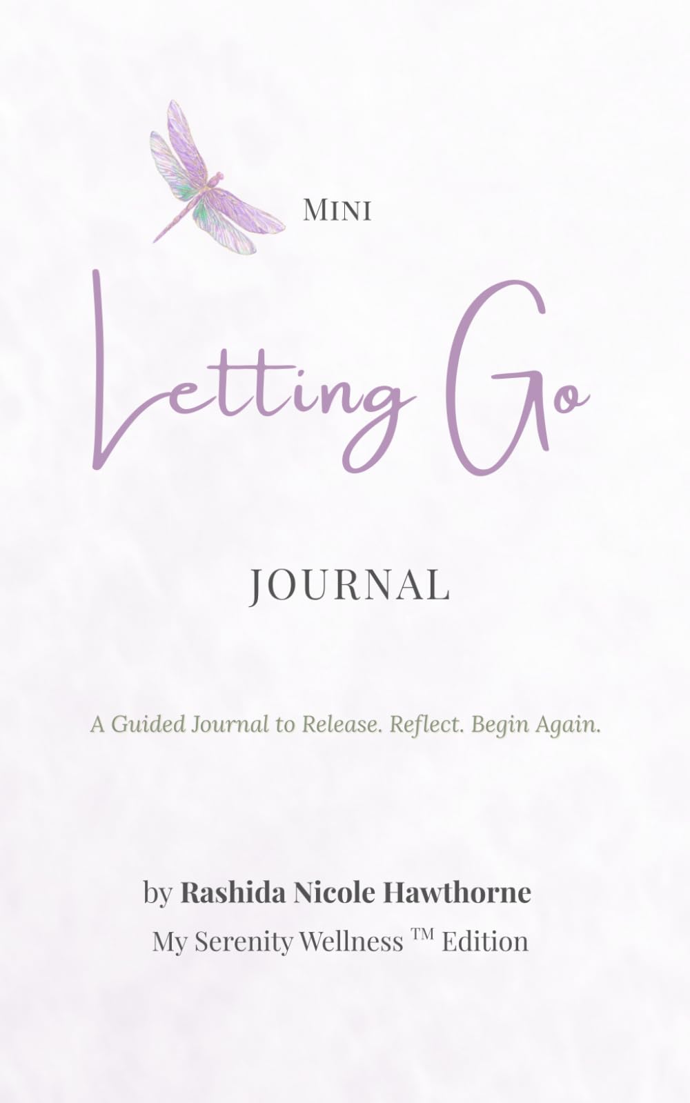 Mini Letting Go Journal - My Serenity Wellness Edition: Release. Reflect. Begin Again.