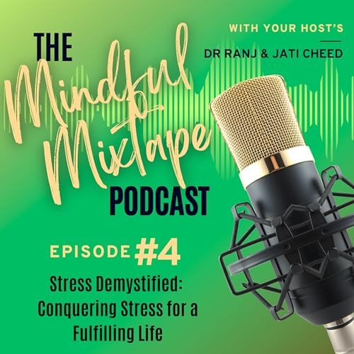 Episode 4 - Stress Demystified: Conquering Stress for a Fulfilling Life