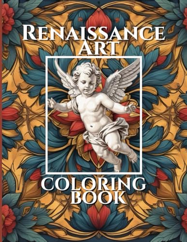 Renaissance Art Coloring Book (Relaxing & Fun Coloring Books for Adults: Iron Age book 1, Medieval Age Book 2, Renaissance Age B