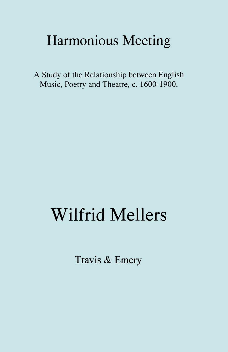 Harmonious Meeting: A Study of the Relationship Between English Music, Poetry and Theatre, C. 1600-1900