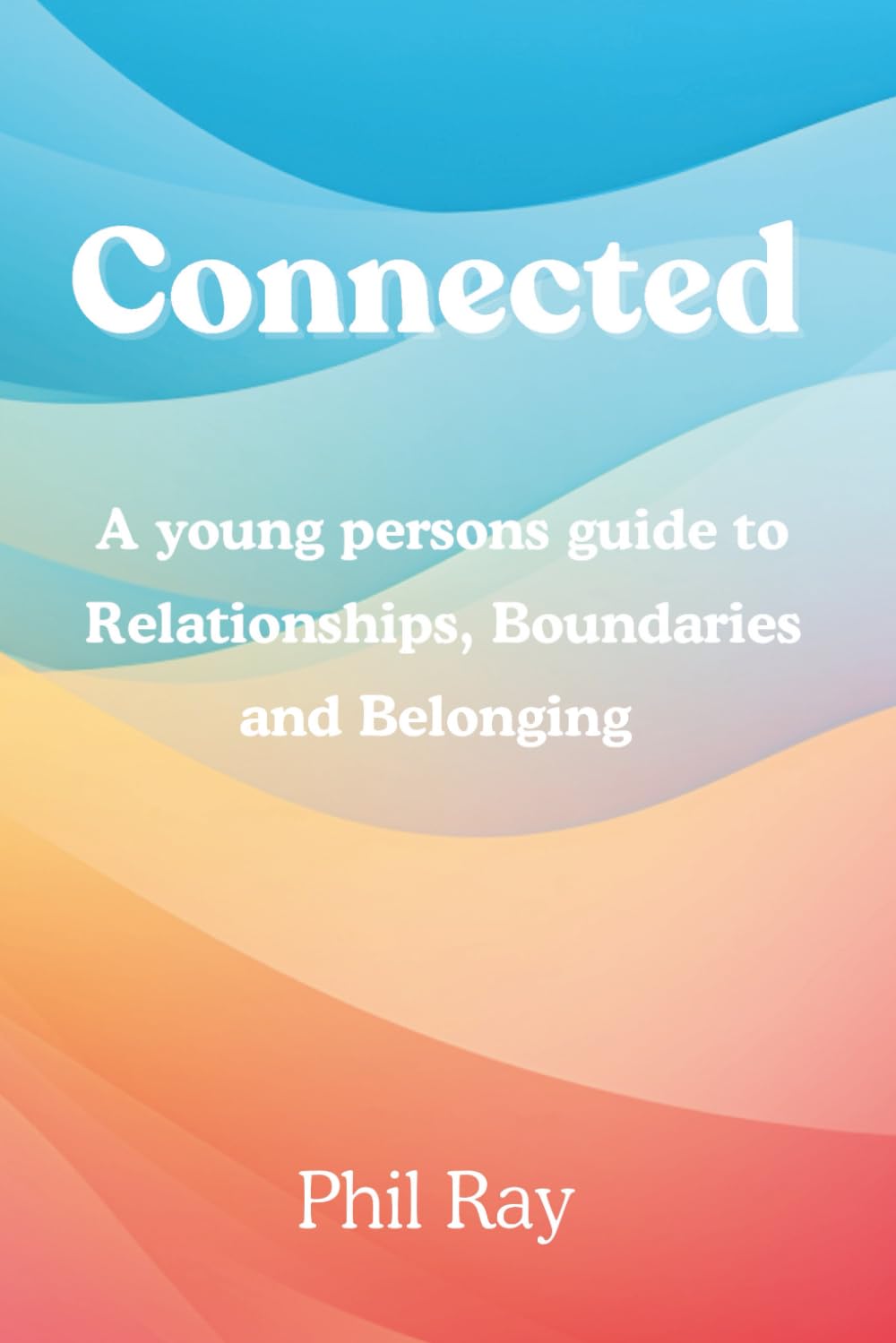 Connected: A Young Person's Guide to Relationships, Boundaries and Belonging