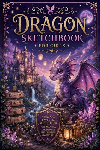 Dragon Sketchbook for Girls: A Magical Travel-Size Sketch Book for Creative Kids Who Love Drawing, Doodling & Dreaming | 120 Pag
