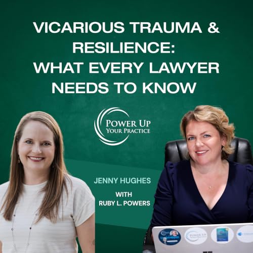Ep. 133: Vicarious Trauma & Resilience: What Every Lawyer Needs to Know with Jenny Hughes
