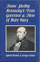 Isaac Shelby: Kentucky's first Governor and hero of three wars B0006CG55Q Book Cover