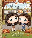 Gilmore Girls: A Stars Hollow Celebration! (Funko Pop!) (Little Golden Book)