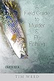 A Field Guide to Murder & Fly Fishing: Stories