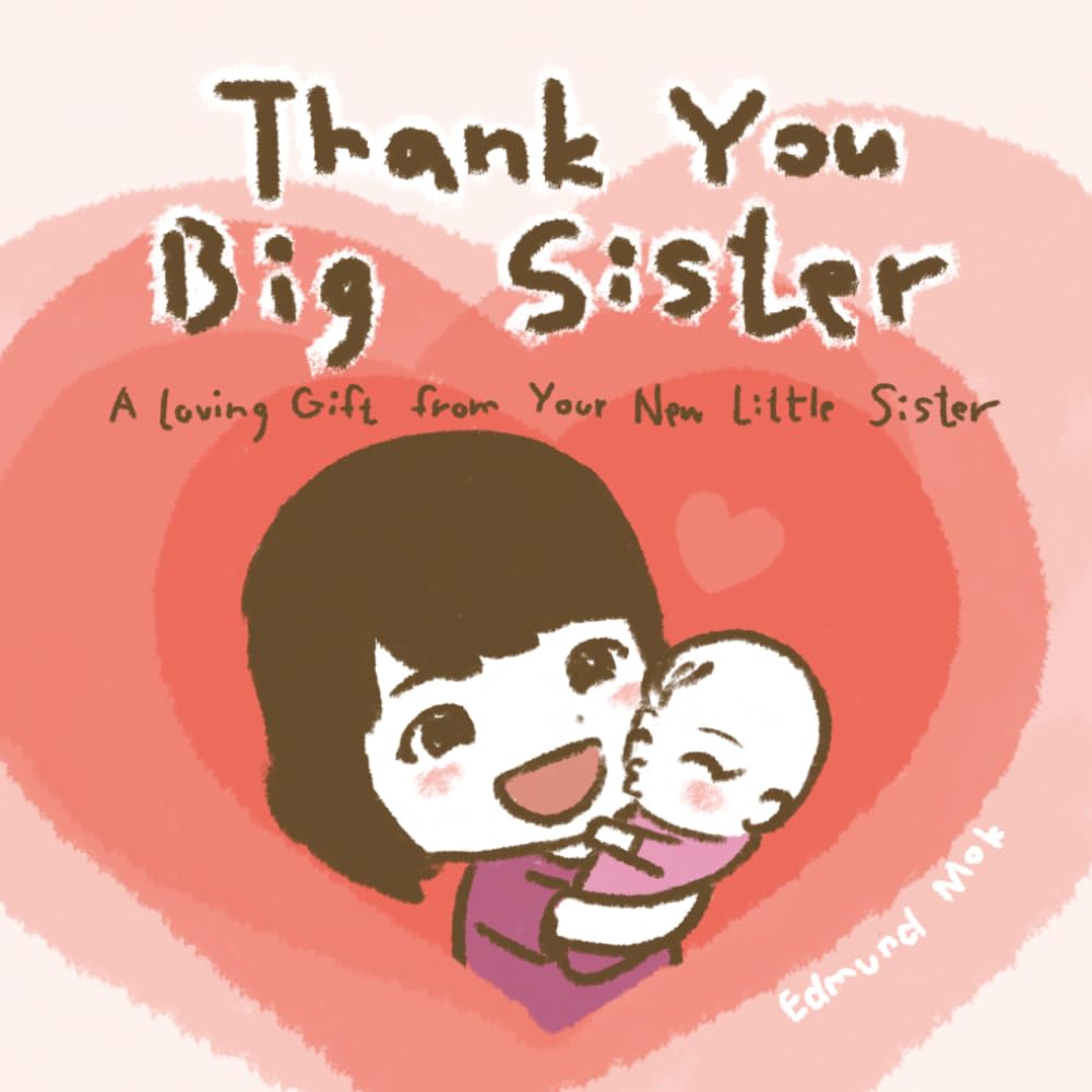 Thank You! Big Sister!: A Loving Gift from Your New Little Sister