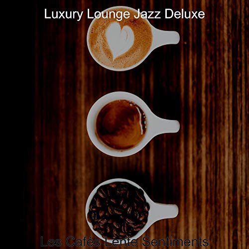 Amazon Music - Luxury Lounge Jazz DeluxeのLes Cafés Lente Sentiments ...