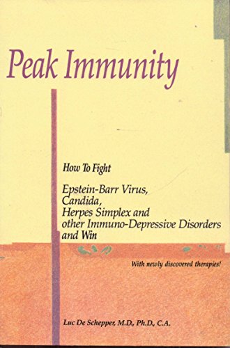Peak Immunity: How to Fight Epstein-Barr Virus, Candida, Herpes Simplex and other Immuno-Depressive Disorders and Win