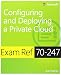 Exam Ref 70-247 Configuring and Deploying a Private Cloud (MCSE)