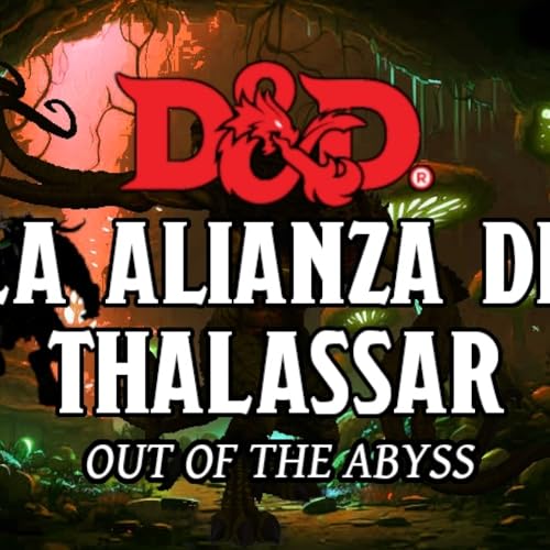 DUNGEONS & DRAGONS - La Alianza de Thalassar (14/15)