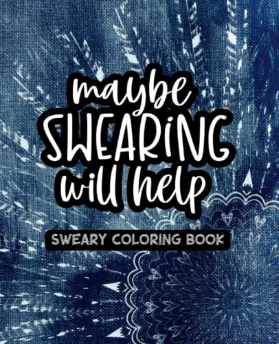 Maybe Swearing Will Help - Adult Coloring Book - Denim Mandala: A VERY Sweary Mandala Coloring Book for Women - 49 Unique Designs