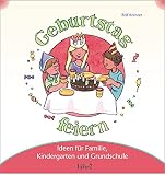 Mit Kindern Geburtstag feiern: Ideen für Familie, Kindergarten und Grundschule (Mit Kindern feiern: Ideen für Familie, Kindergarten und Grundschule)