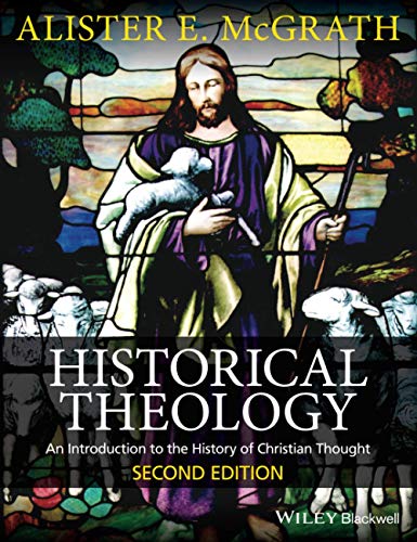 Historical Theology: An Introduction to the History of Christian Thought Second Edition Historical Theology: An Introduction to the History of Christian Thought Second Edition