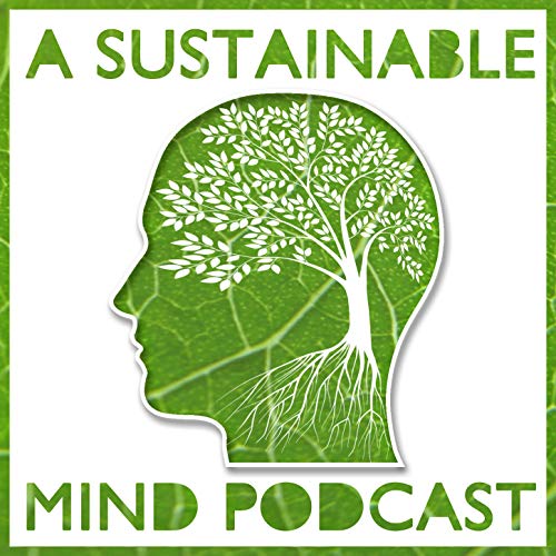 A Sustainable Mind - environment & sustainability podcast cover art