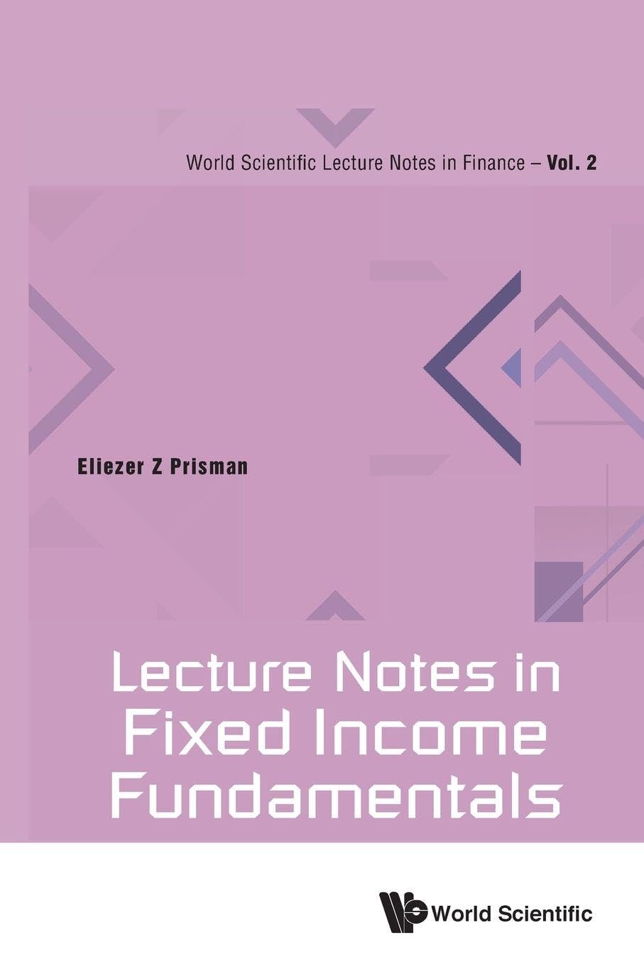 Lecture Notes In Fixed Income Fundamentals: 2 (World Scientific Lecture Notes In Finance)