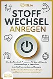  STOFFWECHSEL ANREGEN: Das Stoffwechsel-Programm für überwältigende Abnehmerfolge in Rekordzeit inkl. Stoffwechselkur und Rezepte - Stoffwechsel auf Hochtouren bringen und Fettverbrennung maximieren