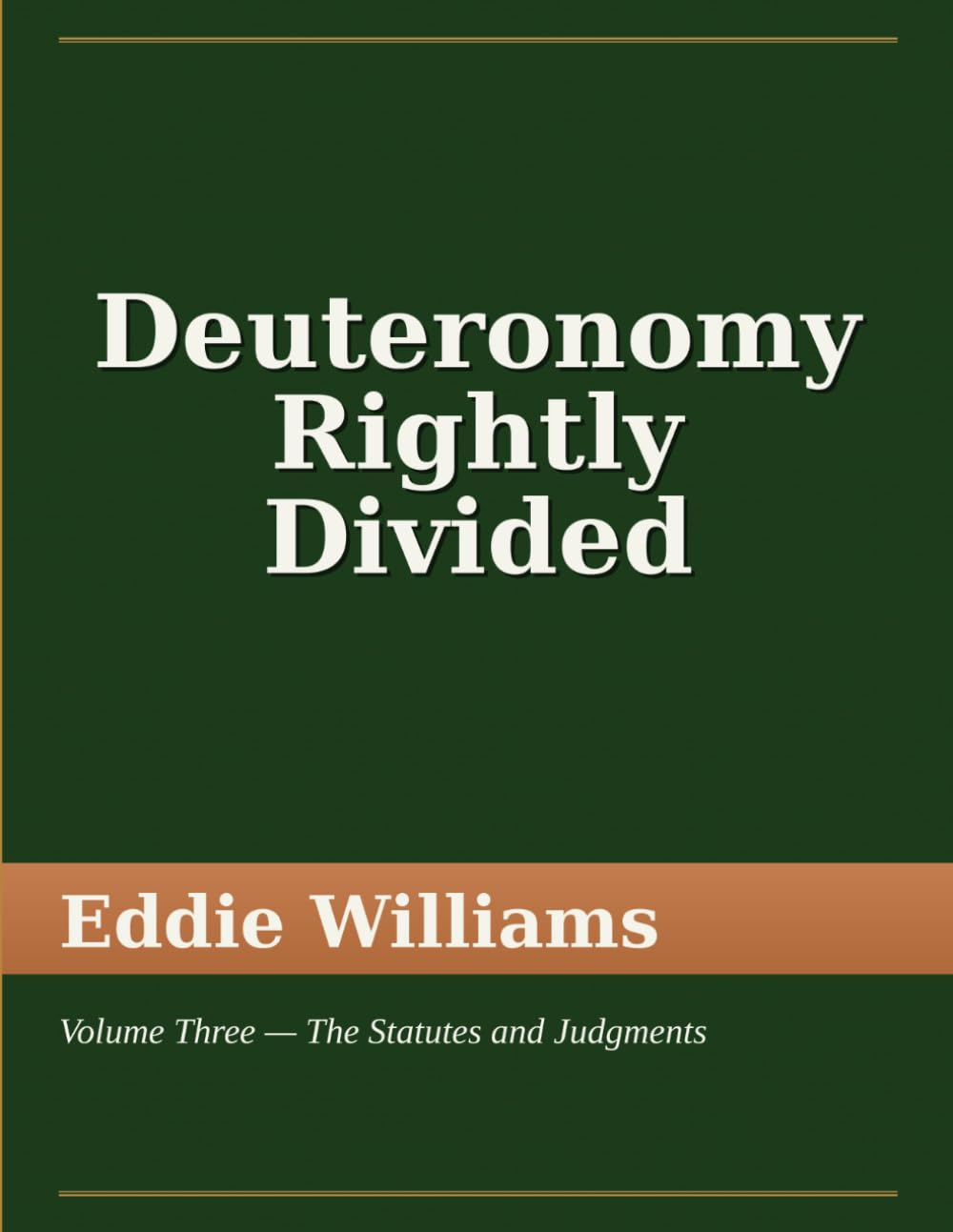 Deuteronomy Rightly Divided: Volume Three — The Statutes and Judgments (The Holy Bible Rightly Divided)