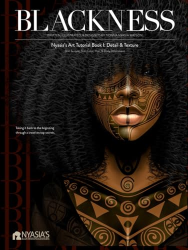 Nyasia's Art Tutorial Book I: Detail and Texture: Skin Texture, Skin Color, Hair, & Body Adornment (BLACKNESS)