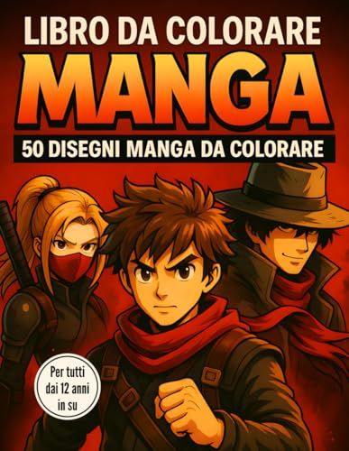 Libro da Colorare Manga: 50 Disegni Manga da Colorare | Magnifiche illustrazioni shōnen e anime : scene di combattimento, eroi e universi epici | Per ... adulti e appassionati a partire dai 12 anni