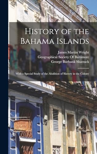 History of the Bahama Islands: With a Special Study of the Abolition of Slavery in the Colony