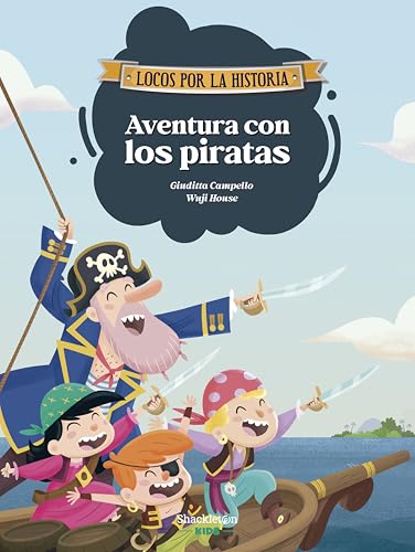 Aventura con los piratas: Diviértete con las aventuras de Carmen, Marco y el abuelo en un barco pirata, y descubre la historia explicada como si fuera ... para niños y niñas. (Locos por la historia)