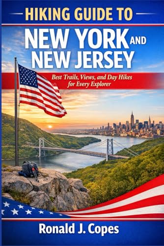 HIKING GUIDE TO NEW YORK AND NEW JERSEY: Best Trails, Views, and Day Hikes for Every Explorer