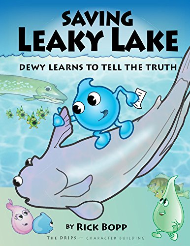 Saving Leaky Lake: Dewy Learns To Tell The Truth (The Drips - Character Building Book 1)