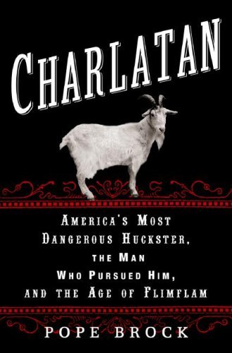 Charlatan: America's Most Dangerous Huckster, the Man Who Pursued Him, and the Age of Flimflam