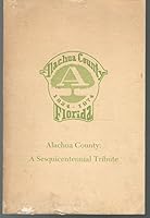 ALACHUA COUNTY FLORIDA: A Sesquicentennial Tribute 1824-1974 B000WY4A2S Book Cover