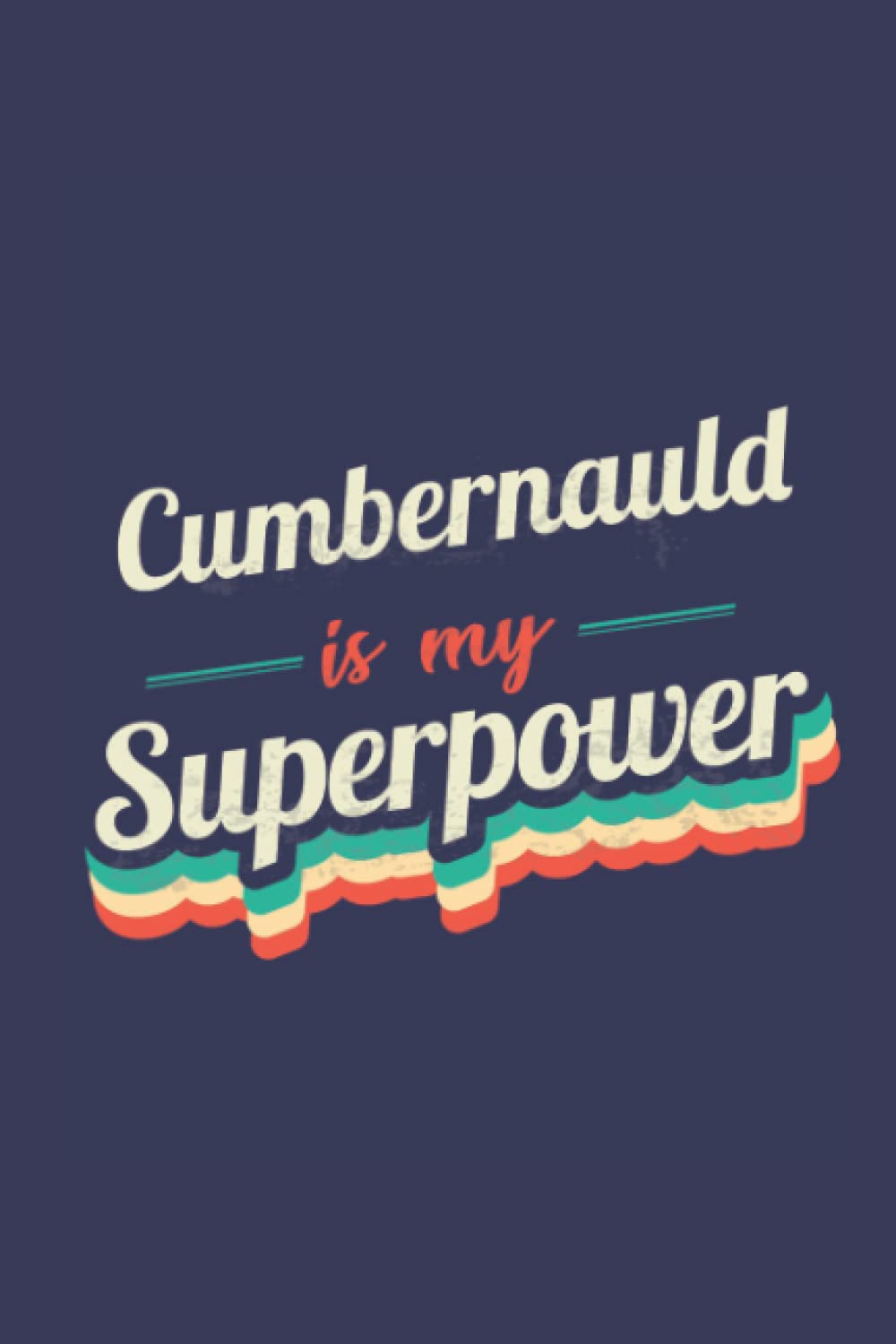 Cumbernauld Is My Superpower: A 6x9 Inch Softcover Diary Notebook With 110 Blank Lined Pages. Funny Cumbernauld Journal to write in. Cumbernauld Gift and SuperPower Design Slogan