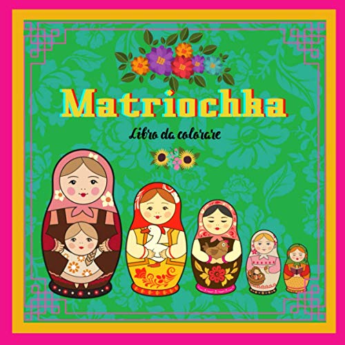 MATRIOCHKA: Libro de colorear. 30 dibujos de Babushka para colorear. ¡Las fabulosas muñecas rusas con colores brillantes y un diseño refinado te ... para niños y adultos. Alegremente elegante!