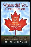 Where Did You Come From: Canada made you welcome. You made the West a wonderful place to live! 1550565346 Book Cover